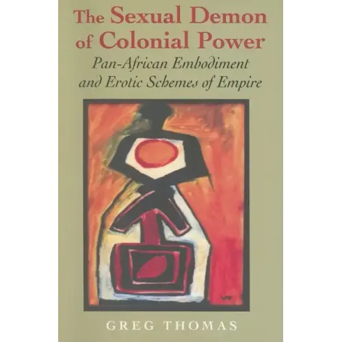 The Sexual Demon of Colonial Power: Pan-African Embodiment and Erotic Schemes of Empire