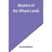 Masters of the Wheat-Lands