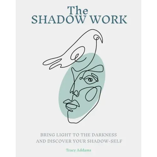 The SHADOW WORK: Bring Light to the Darkness and Discover Your Shadow Self