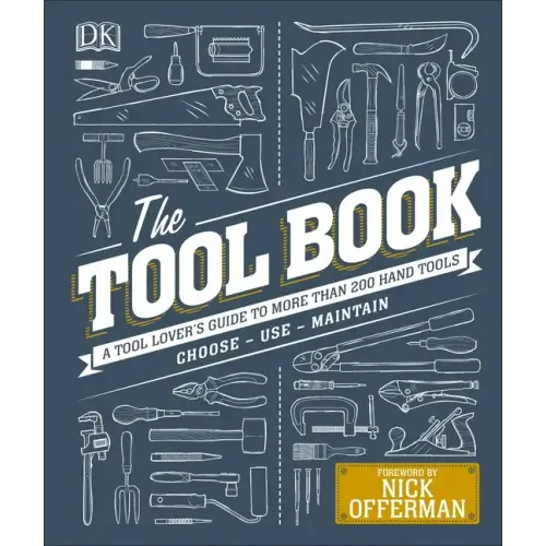 The Tool Book: A Tool Lover's Guide to Over 200 Hand Tools