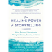 The Healing Power of Storytelling: Using Personal Narrative to Navigate Illness, Trauma, and Loss