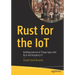 Rust for the Iot: Building Internet of Things Apps with Rust and Raspberry Pi