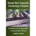 Raised Bed Vegetable Gardening Complete: Growing Fruit & Vegetables In Raised Bed Planters