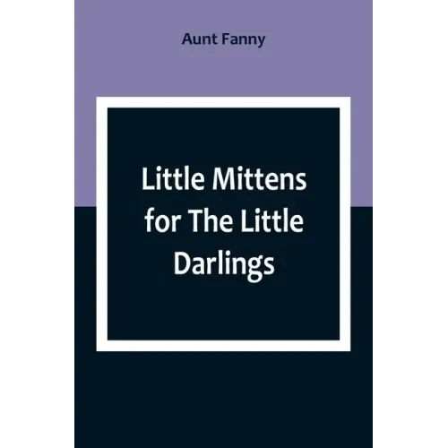 Little Mittens for The Little Darlings: Being the Second Book of the Series