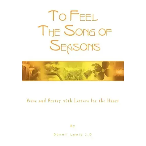 To Feel the Song of Seasons: Verse and Poetry with Letters for the Heart