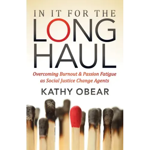 In It for the Long Haul: Overcoming Burnout and Passion Fatigue as Social Justice Change Agents