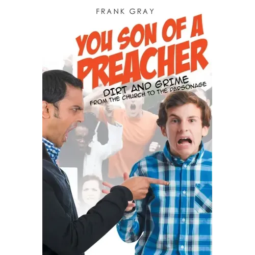 You Son of a Preacher: Dirt and Grime from the Church to the Parsonage