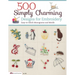 500 Simply Charming Designs for Embroidery: Easy-To-Stitch Monograms and Motifs