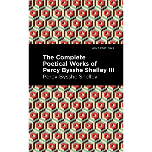 The Complete Poetical Works of Percy Bysshe Shelley Volume III