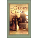 The Glory Cloak: A Novel of Louisa May Alcott and Clara Barton