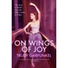 On Wings of Joy: The Story of Ballet from the 16th Century to Today