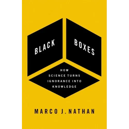 Black Boxes: How Science Turns Ignorance Into Knowledge