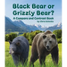Black Bear or Grizzly Bear? a Compare and Contrast Book