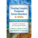Treating Complex Traumatic Stress Disorders in Adults: Scientific Foundations and Therapeutic Models