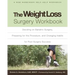 The Weight Loss Surgery Workbook: Deciding on Bariatric Surgery, Preparing for the Procedure, and Changing Habits for Post-Surgery Success
