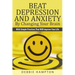 Beat Depression And Anxiety By Changing Your Brain: With Simple Practices That Will Improve Your Life
