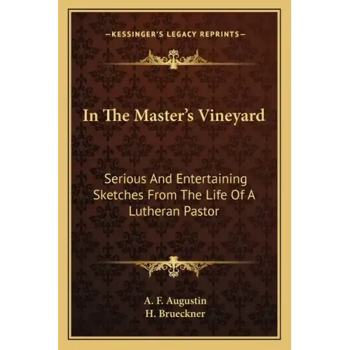 In the Master's Vineyard: Serious and Entertaining Sketches from the Life of a Lutheran Pastor