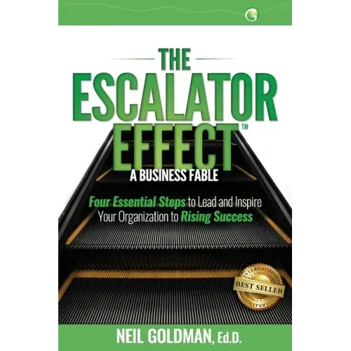The Escalator Effect - A Business Fable: Four Essential Steps to Lead and Inspire Your Organization to Rising Success