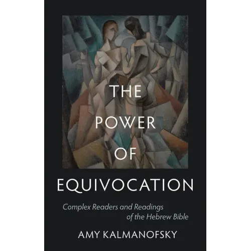 The Power of Equivocation: Complex Readers and Readings of the Hebrew Bible