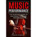Music Performance: The Musician's Guide to Mastering the Art of Performance