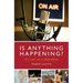 Is Anything Happening?: My Life as a Newsman
