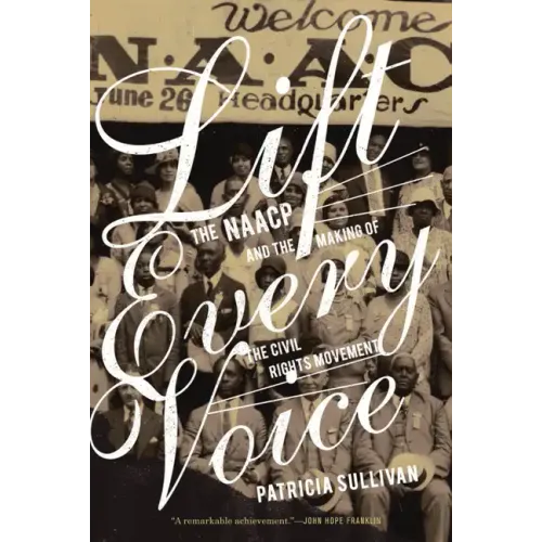 Lift Every Voice: The NAACP and the Making of the Civil Rights Movement