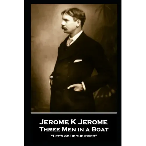 Jerome K Jerome - Three Men in a Boat: "Let's go up the river"
