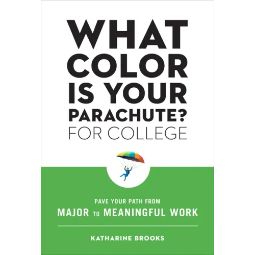 What Color Is Your Parachute? for College: Pave Your Path from Major to Meaningful Work