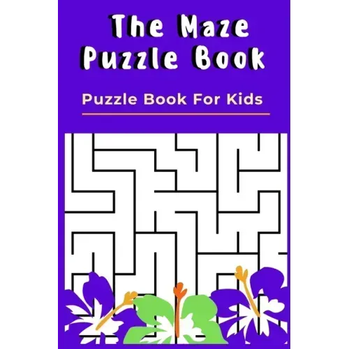 The Maze Puzzle Book: Puzzle Book For Kids - 50 Puzzles With Solutions - Maze Puzzle Book for Kids