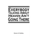 "Everybody Talking About Heaven Ain't Going There"