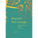 Beyond Patronage: Reconsidering Models of Practice