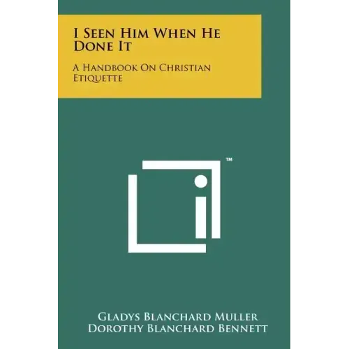 I Seen Him When He Done It: A Handbook On Christian Etiquette