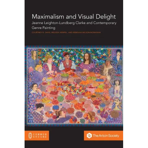 Maximalism and Visual Delight: Jeanne Leighton-Lundberg Clarke and Contemporary Genre Painting