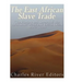 The East African Slave Trade: The History and Legacy of the Arab Slave Trade and the Indian Ocean Slave Trade