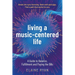 Living a Music-Centered Life: A Guide to Balance, Fulfillment and Paying the Bills