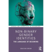 Non-Binary Gender Identities: The Language of Becoming