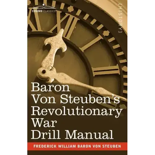 Baron Von Steuben's Revolutionary War Drill Manual