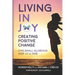 Living in Joy: Creating Positive Change One Small Glorious Step at a Time