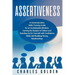 Assertiveness: A Communication Skills Training Guide for an Unshakeable Mindset, Earning the Respect of Others and Standing Up for Yo