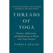 Threads of Yoga: Themes, Reflections, and Meditations to Weave Into Your Practice