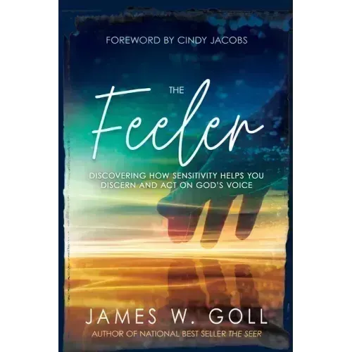 The Feeler: Discovering How Sensitivity Helps You Discern and Act on God's Voice