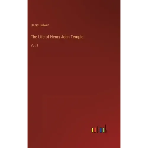 The Life of Henry John Temple: Vol. I