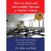 How to Start and Successfully Operate a Charter School: An In-Depth Guide Detailing How to Start And Operate A Successful Charter School