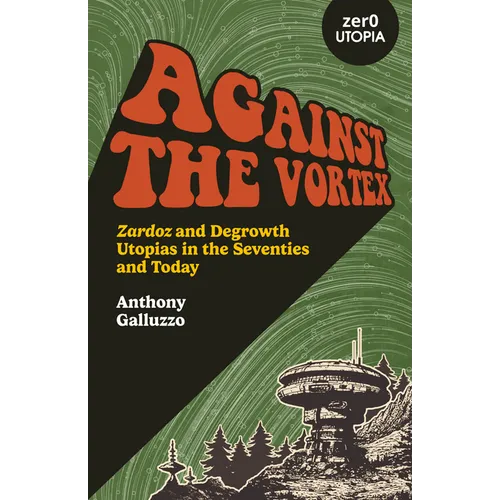 Against the Vortex: Zardoz and Degrowth Utopias in the Seventies and Today