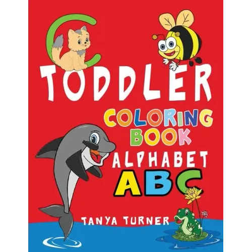 Toddler Coloring Book: Early Learning Activity Book for Kids Age 1-4 to Have Fun and Learn about ABC Alphabet while Coloring