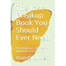 The Last Breakup Book You Should Ever Need: Or getting your shit together when your heart is broken