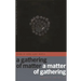 A Gathering of Matter / A Matter of Gathering: Poems