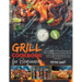 Grill Cookbook For Beginners: How to Become The Expert Pit Master of Your Neighbourough by Grilling Delicious, Healthy, Quick & Easy Recipes in Your