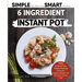 The 6 Ingredient Cookbook For Your Instant Pot: 105 Quick & Easy, Family Pleasing Pressure Cooker Recipes for the Busy Home Chef