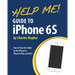 Help Me! Guide to iPhone 6S: Step-by-Step User Guide for the iPhone 6S, iPhone 6S Plus, and iOS 9
